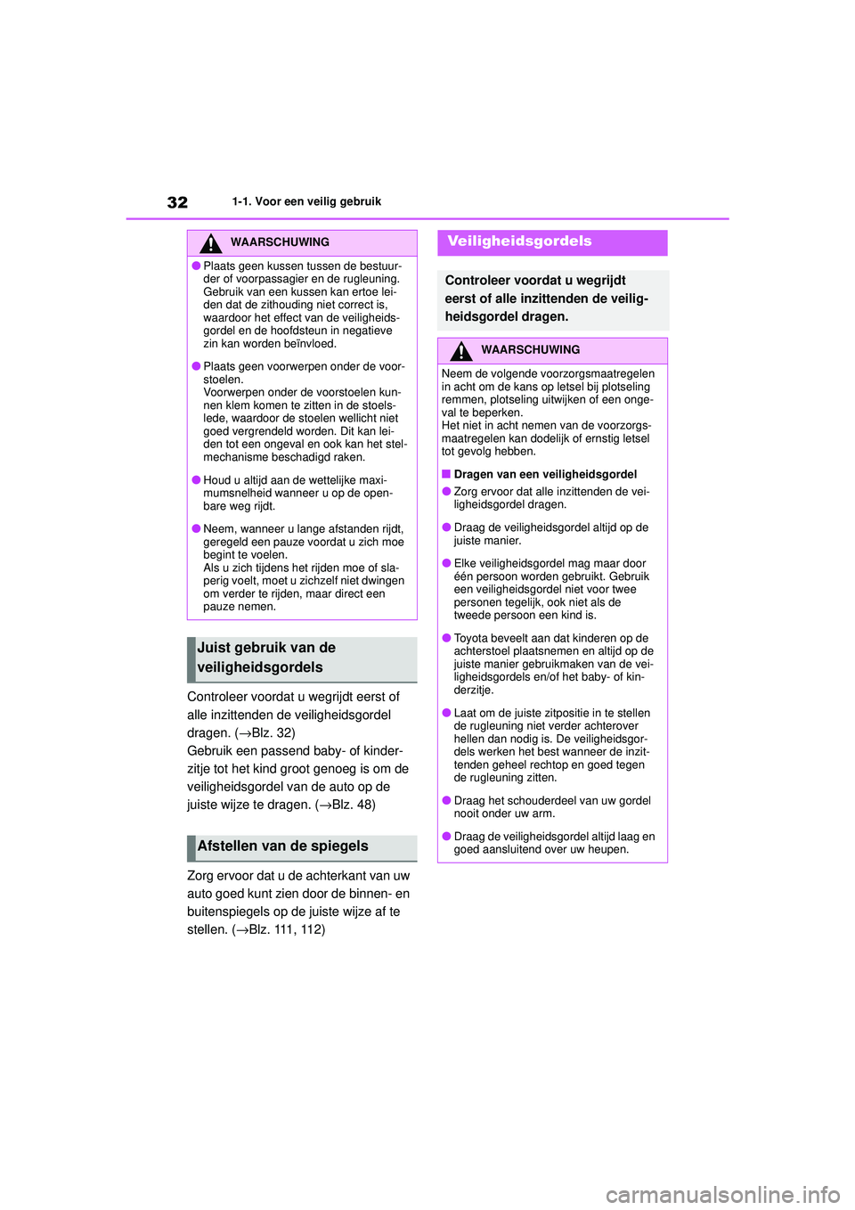 TOYOTA AYGO X 2022 Instructieboekje (in Dutch) 32
Handleiding_Europa_M99V08_nl
1-1. Voor een veilig gebruik
Controleer voordat u wegrijdt eerst of
alle inzittenden de veiligheidsgordel
dragen. ( →Blz. 32)
Gebruik een passend baby- of kinder-
z TOYOTA AYGO X 2022 Instructieboekje (in Dutch) 32
Handleiding_Europa_M99V08_nl
1-1. Voor een veilig gebruik
Controleer voordat u wegrijdt eerst of
alle inzittenden de veiligheidsgordel
dragen. ( →Blz. 32)
Gebruik een passend baby- of kinder-
z
