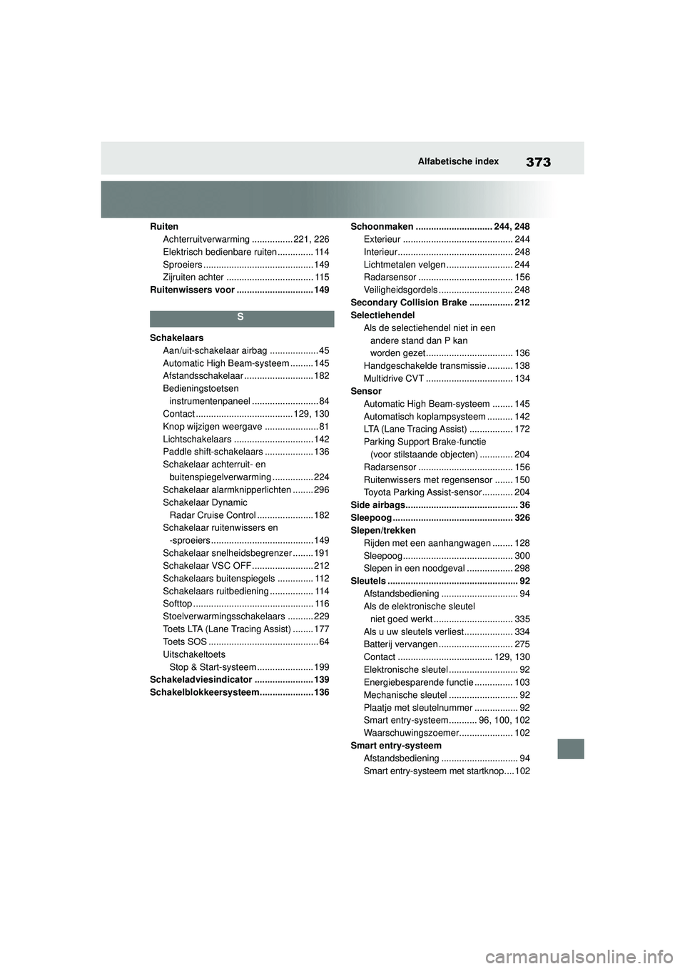 TOYOTA AYGO X 2022  Instructieboekje (in Dutch) 373
Handleiding_Europa_M99V08_nl
Alfabetische index
RuitenAchterruitverwarming ................ 221, 226
Elektrisch bedienbare ruiten .............. 114
Sproeiers .....................................