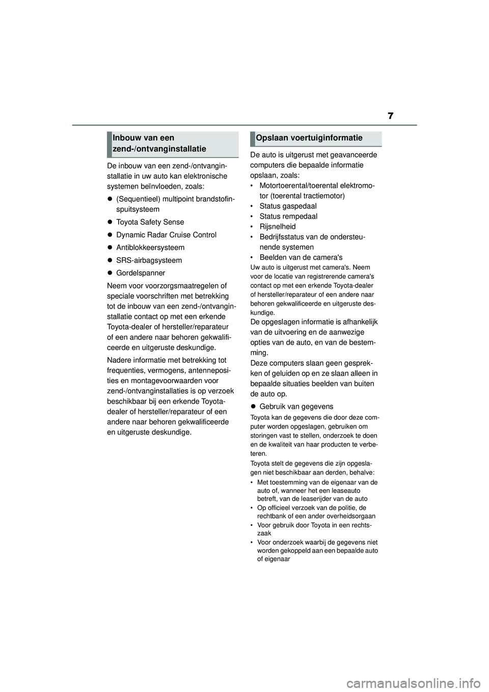 TOYOTA AYGO X 2022 Instructieboekje (in Dutch) 7
Handleiding_Europa_M99V08_nl
De inbouw van een zend-/ontvangin-
stallatie in uw auto kan elektronische
systemen beïnvloeden, zoals:
(Sequentieel) multipoint brandstofin-
spuitsysteem
Toyot TOYOTA AYGO X 2022 Instructieboekje (in Dutch) 7
Handleiding_Europa_M99V08_nl
De inbouw van een zend-/ontvangin-
stallatie in uw auto kan elektronische
systemen beïnvloeden, zoals:
(Sequentieel) multipoint brandstofin-
spuitsysteem
Toyot