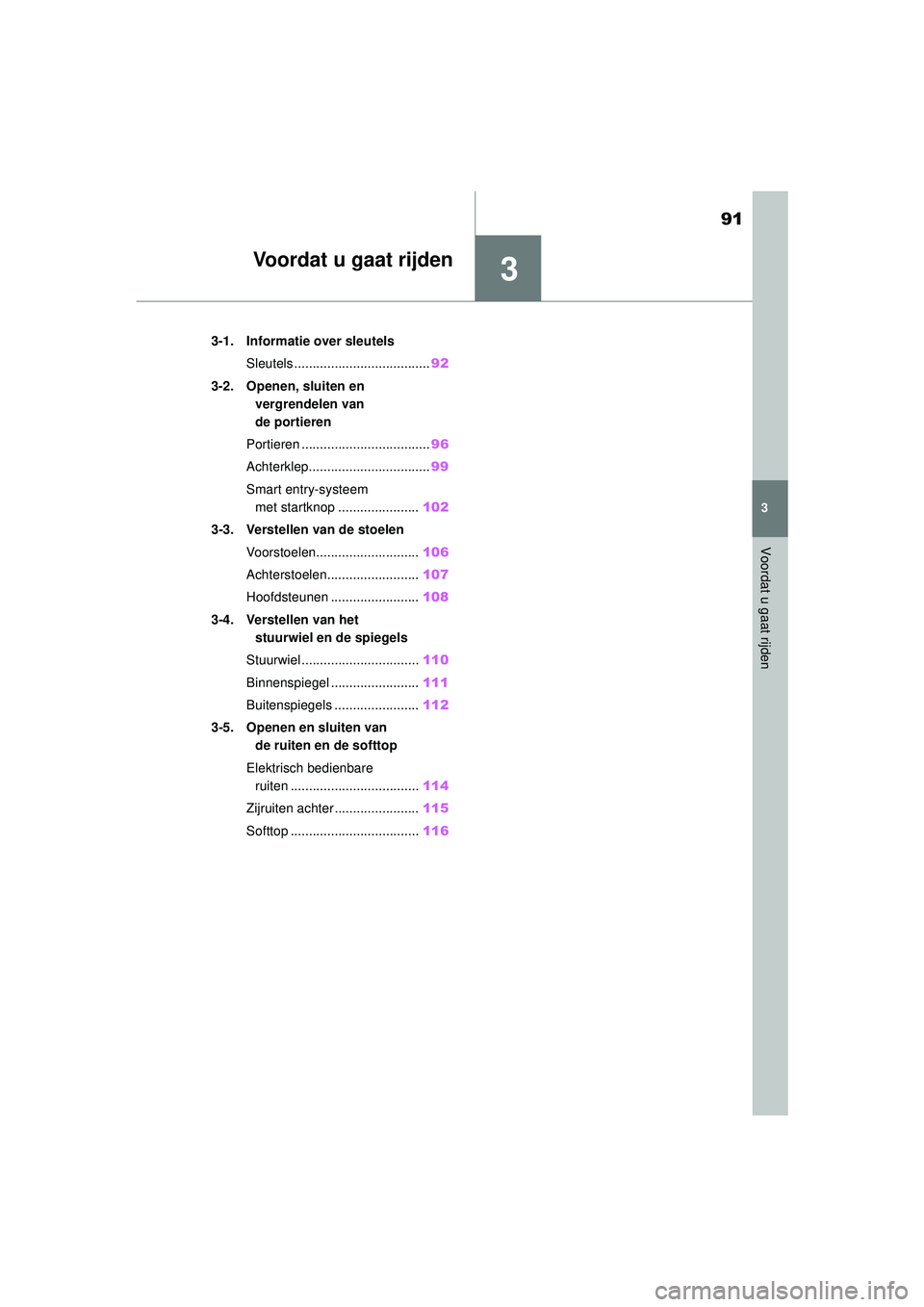 TOYOTA AYGO X 2022  Instructieboekje (in Dutch) 3
91
Handleiding_Europa_M99V08_nl
3
Voordat u gaat rijden
Voordat u gaat rijden
3-1. Informatie over sleutelsSleutels ..................................... 92
3-2. Openen, sluiten en  vergrendelen van