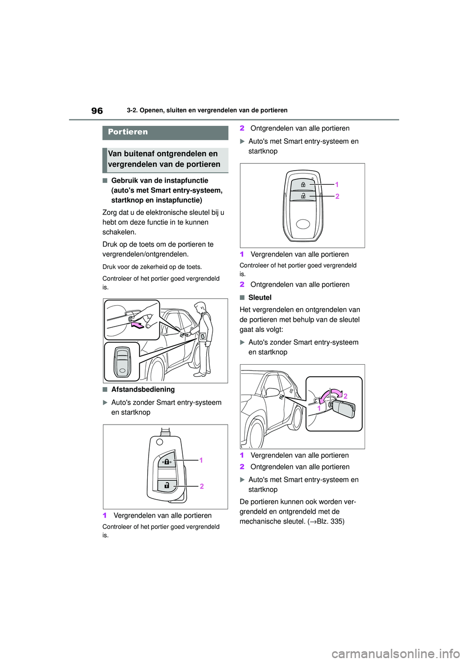 TOYOTA AYGO X 2022  Instructieboekje (in Dutch) 96
Handleiding_Europa_M99V08_nl
3-2. Openen, sluiten en vergrendelen van de portieren
3-2.Openen, sluiten en vergrendelen van de portieren
�QGebruik van de instapfunctie 
(autos met Smart entry-syste
