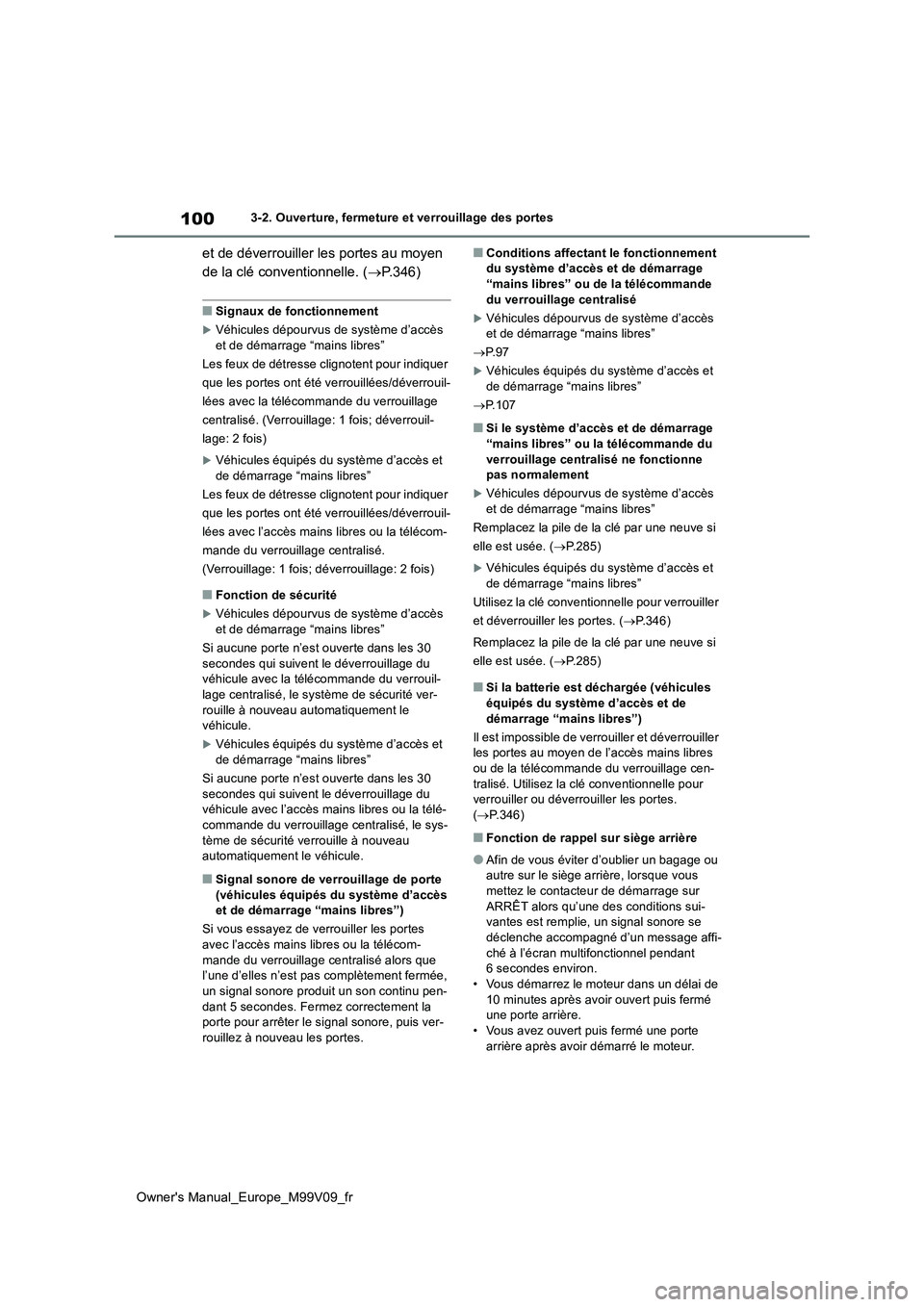 TOYOTA AYGO X 2022  Notices Demploi (in French) 100
Owner's Manual_Europe_M99V09_fr
3-2. Ouverture, fermeture et verrouillage des portes
et de déverrouiller les portes au moyen  
de la clé conventionnelle. ( P.346)
■Signaux de fonctionne