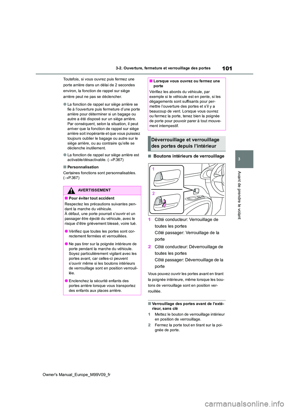 TOYOTA AYGO X 2022 Notices Demploi (in French) 101
3
Owner's Manual_Europe_M99V09_fr
3-2. Ouverture, fermeture et verrouillage des portes
Avant de prendre le volant
Toutefois, si vous ouvrez puis fermez une
porte arrière dans un délai de 2 TOYOTA AYGO X 2022 Notices Demploi (in French) 101
3
Owner's Manual_Europe_M99V09_fr
3-2. Ouverture, fermeture et verrouillage des portes
Avant de prendre le volant
Toutefois, si vous ouvrez puis fermez une
porte arrière dans un délai de 2
