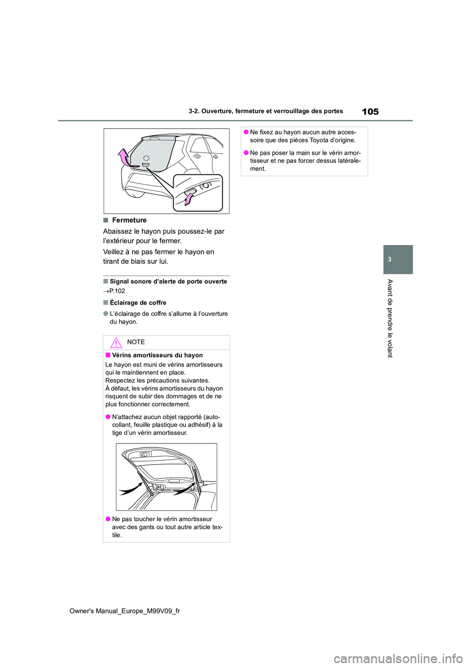 TOYOTA AYGO X 2022 Notices Demploi (in French) 105
3
Owner's Manual_Europe_M99V09_fr
3-2. Ouverture, fermeture et verrouillage des portes
Avant de prendre le volant
■Fermeture
Abaissez le hayon puis poussez-le par
l’extérieur pour le f TOYOTA AYGO X 2022 Notices Demploi (in French) 105
3
Owner's Manual_Europe_M99V09_fr
3-2. Ouverture, fermeture et verrouillage des portes
Avant de prendre le volant
■Fermeture
Abaissez le hayon puis poussez-le par
l’extérieur pour le f