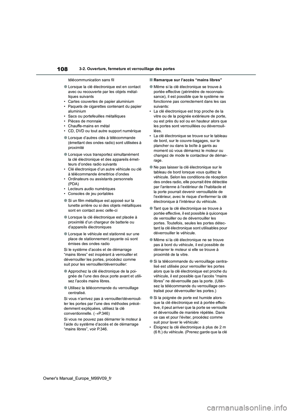 TOYOTA AYGO X 2022 Notices Demploi (in French) 108
Owner's Manual_Europe_M99V09_fr
3-2. Ouverture, fermeture et verrouillage des portes
télécommunication sans fil
●Lorsque la clé électronique est en contact
avec ou recouverte par les TOYOTA AYGO X 2022 Notices Demploi (in French) 108
Owner's Manual_Europe_M99V09_fr
3-2. Ouverture, fermeture et verrouillage des portes
télécommunication sans fil
●Lorsque la clé électronique est en contact
avec ou recouverte par les