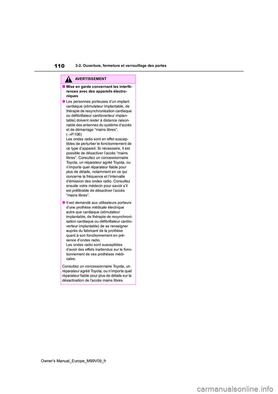 TOYOTA AYGO X 2022 Notices Demploi (in French) 110
Owner's Manual_Europe_M99V09_fr
3-2. Ouverture, fermeture et verrouillage des portes
AVERTISSEMENT
■Mise en garde concernant les interfé-
rences avec des appareils électro- niques
●Les TOYOTA AYGO X 2022 Notices Demploi (in French) 110
Owner's Manual_Europe_M99V09_fr
3-2. Ouverture, fermeture et verrouillage des portes
AVERTISSEMENT
■Mise en garde concernant les interfé-
rences avec des appareils électro- niques
●Les