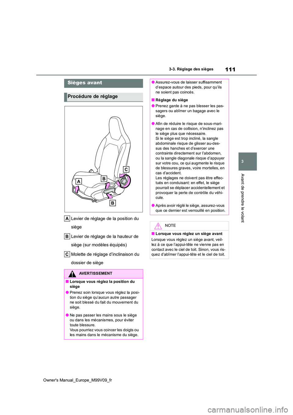TOYOTA AYGO X 2022 Notices Demploi (in French) 111
3
Owner's Manual_Europe_M99V09_fr
3-3. Réglage des sièges
Avant de prendre le volant
3-3.Réglage de s siè ges
Levier de réglage de la position du
siège
Levier de réglage de la haute TOYOTA AYGO X 2022 Notices Demploi (in French) 111
3
Owner's Manual_Europe_M99V09_fr
3-3. Réglage des sièges
Avant de prendre le volant
3-3.Réglage de s siè ges
Levier de réglage de la position du
siège
Levier de réglage de la haute