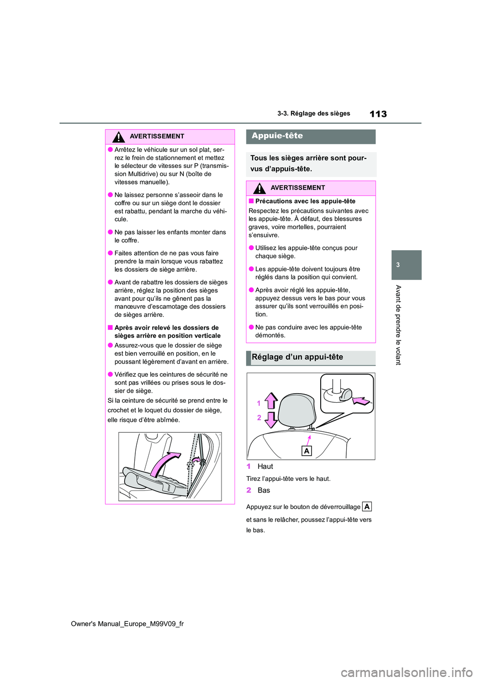 TOYOTA AYGO X 2022 Notices Demploi (in French) 113
3
Owner's Manual_Europe_M99V09_fr
3-3. Réglage des sièges
Avant de prendre le volant
1Haut
Tirez l’appui-tête vers le haut.
2Bas
Appuyez sur le bouton de déverrouillage
et sans le re TOYOTA AYGO X 2022 Notices Demploi (in French) 113
3
Owner's Manual_Europe_M99V09_fr
3-3. Réglage des sièges
Avant de prendre le volant
1Haut
Tirez l’appui-tête vers le haut.
2Bas
Appuyez sur le bouton de déverrouillage
et sans le re