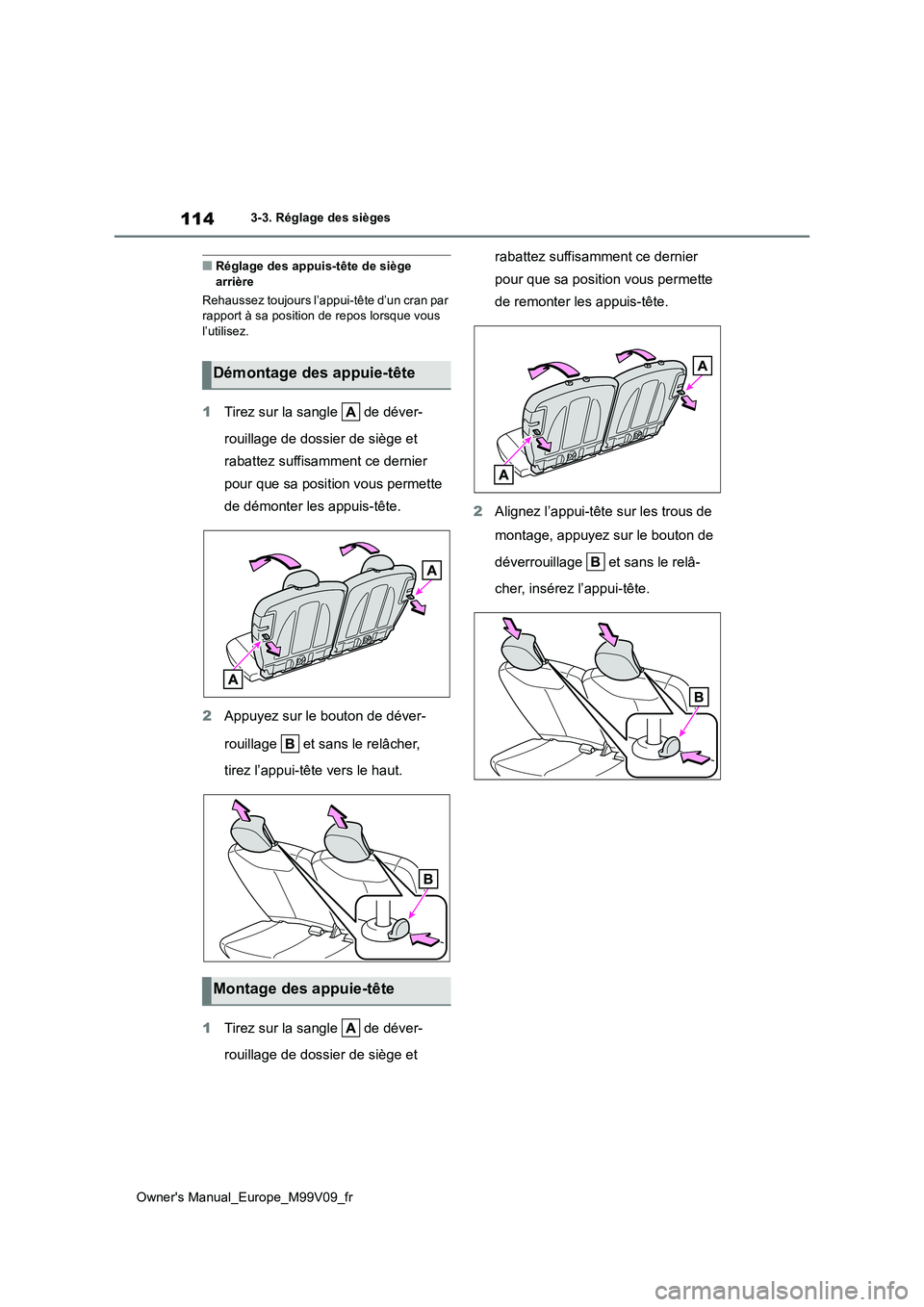 TOYOTA AYGO X 2022 Notices Demploi (in French) 114
Owner's Manual_Europe_M99V09_fr
3-3. Réglage des sièges
■Réglage des appuis-tête de siège arrière
Rehaussez toujours l’appui-tête d’un cran par rapport à sa position de repos TOYOTA AYGO X 2022 Notices Demploi (in French) 114
Owner's Manual_Europe_M99V09_fr
3-3. Réglage des sièges
■Réglage des appuis-tête de siège arrière
Rehaussez toujours l’appui-tête d’un cran par rapport à sa position de repos