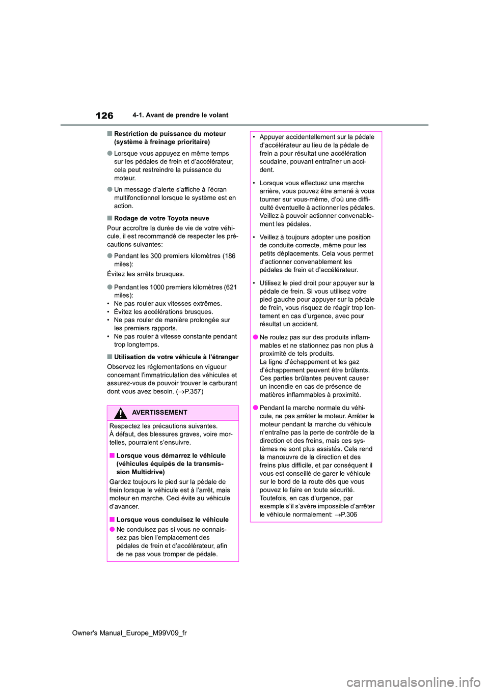 TOYOTA AYGO X 2022 Notices Demploi (in French) 126
Owner's Manual_Europe_M99V09_fr
4-1. Avant de prendre le volant
■Restriction de puissance du moteur (système à freinage prioritaire)
●Lorsque vous appuyez en même temps sur les pédale TOYOTA AYGO X 2022 Notices Demploi (in French) 126
Owner's Manual_Europe_M99V09_fr
4-1. Avant de prendre le volant
■Restriction de puissance du moteur (système à freinage prioritaire)
●Lorsque vous appuyez en même temps sur les pédale
