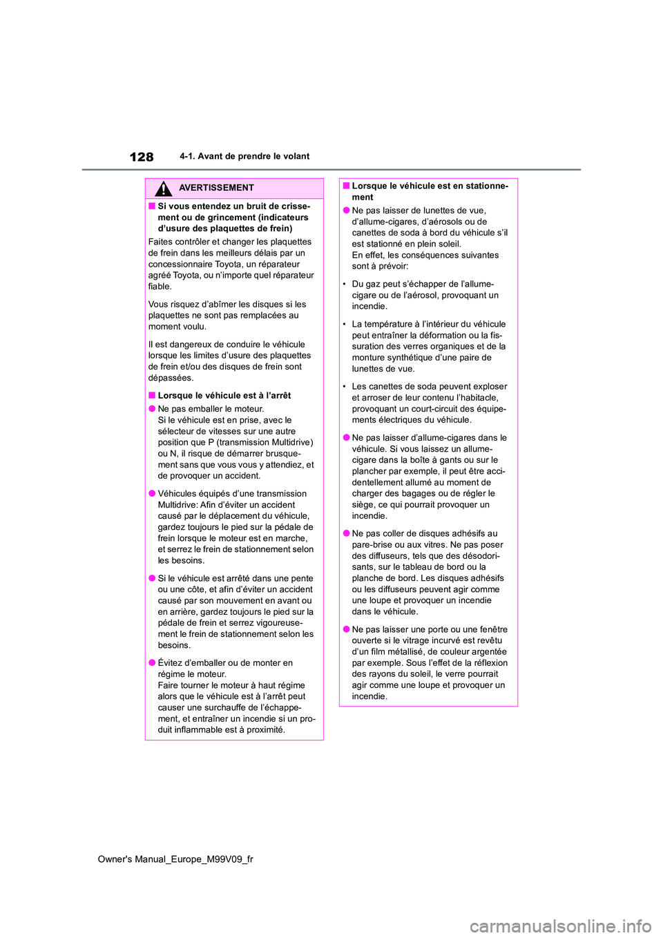 TOYOTA AYGO X 2022 Notices Demploi (in French) 128
Owner's Manual_Europe_M99V09_fr
4-1. Avant de prendre le volant
AVERTISSEMENT
■Si vous entendez un bruit de crisse-
ment ou de grincement (indicateurs d’usure des plaquettes de frein)
F TOYOTA AYGO X 2022 Notices Demploi (in French) 128
Owner's Manual_Europe_M99V09_fr
4-1. Avant de prendre le volant
AVERTISSEMENT
■Si vous entendez un bruit de crisse-
ment ou de grincement (indicateurs d’usure des plaquettes de frein)
F