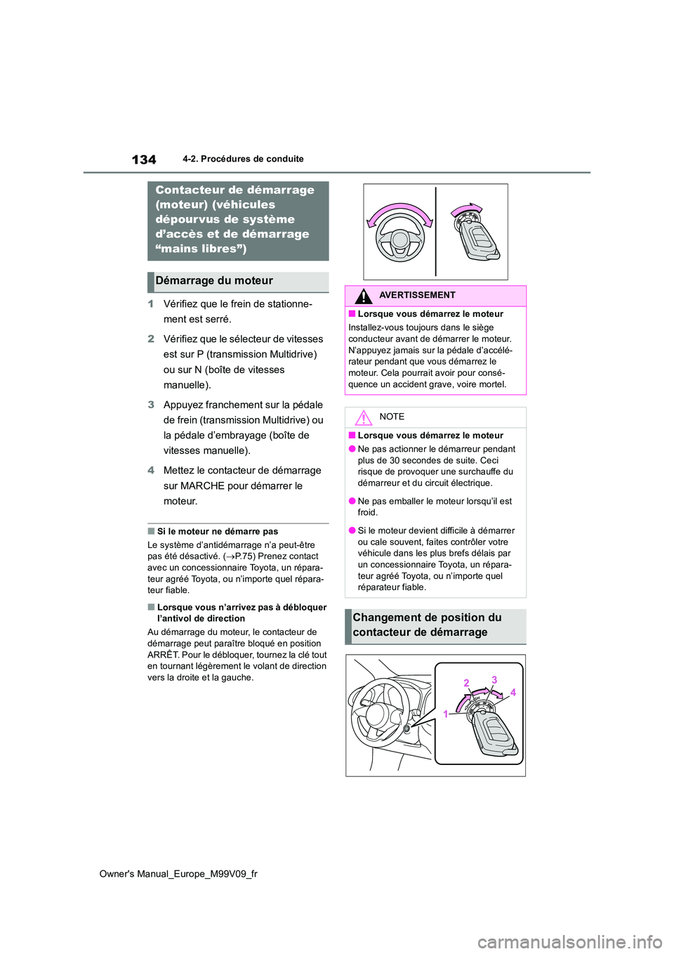 TOYOTA AYGO X 2022 Notices Demploi (in French) 134
Owner's Manual_Europe_M99V09_fr
4-2. Procédures de conduite
4-2.Pro cédures de co nduite
1Vérifiez que le frein de stationne-
ment est serré.
2 Vérifiez que le sélecteur de vitesses TOYOTA AYGO X 2022 Notices Demploi (in French) 134
Owner's Manual_Europe_M99V09_fr
4-2. Procédures de conduite
4-2.Pro cédures de co nduite
1Vérifiez que le frein de stationne-
ment est serré.
2 Vérifiez que le sélecteur de vitesses