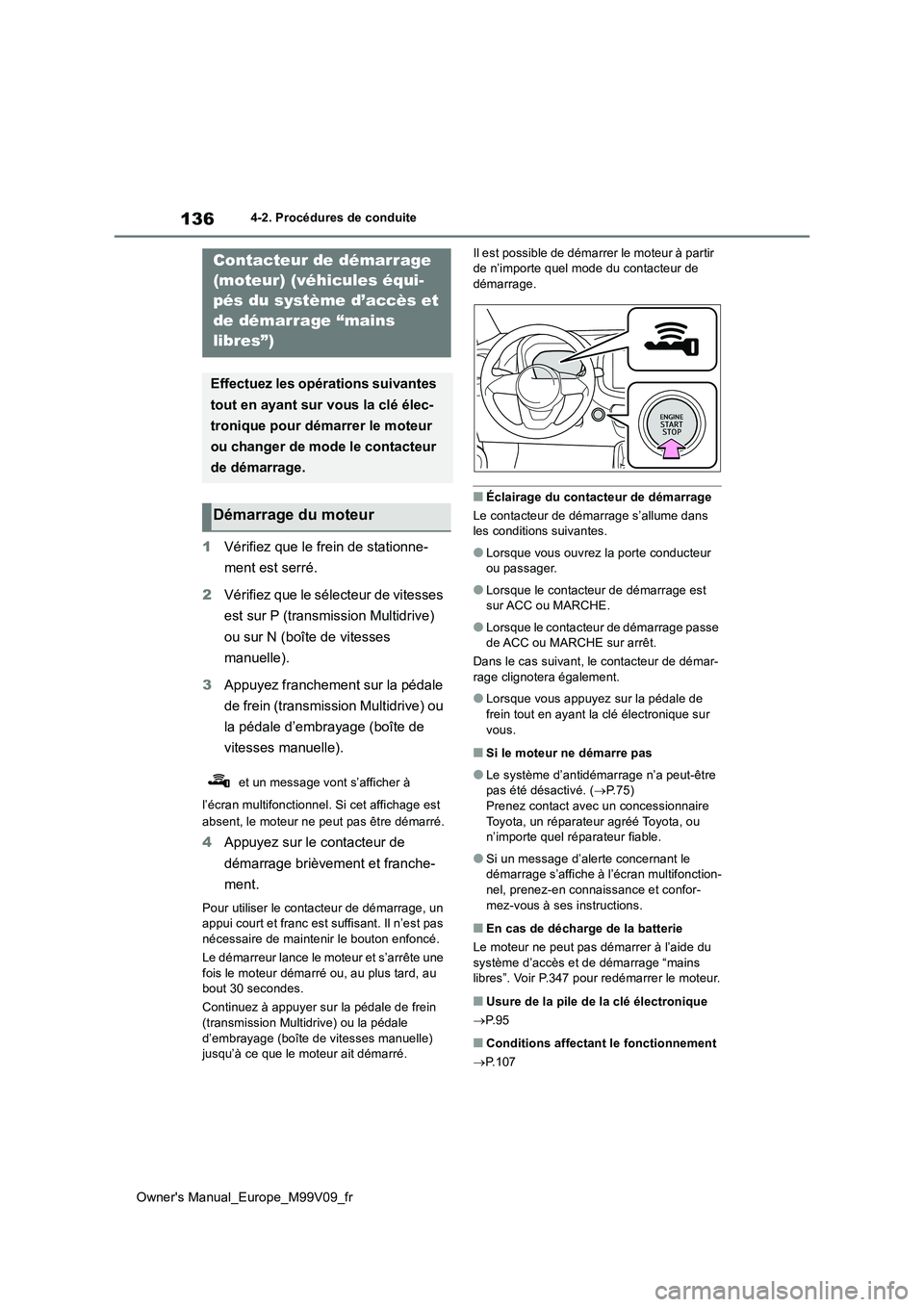 TOYOTA AYGO X 2022 Notices Demploi (in French) 136
Owner's Manual_Europe_M99V09_fr
4-2. Procédures de conduite
1Vérifiez que le frein de stationne-
ment est serré.
2 Vérifiez que le sélecteur de vitesses
est sur P (transmission Multid TOYOTA AYGO X 2022 Notices Demploi (in French) 136
Owner's Manual_Europe_M99V09_fr
4-2. Procédures de conduite
1Vérifiez que le frein de stationne-
ment est serré.
2 Vérifiez que le sélecteur de vitesses
est sur P (transmission Multid