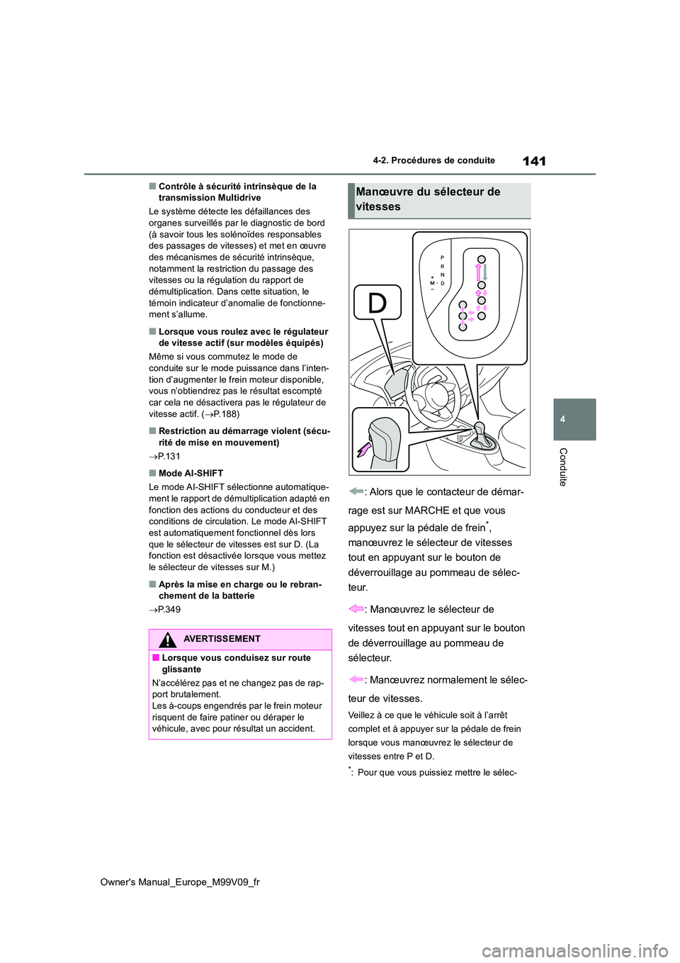 TOYOTA AYGO X 2022 Notices Demploi (in French) 141
4
Owner's Manual_Europe_M99V09_fr
4-2. Procédures de conduite
Conduite
■Contrôle à sécurité intrinsèque de la transmission Multidrive
Le système détecte les défaillances des orga TOYOTA AYGO X 2022 Notices Demploi (in French) 141
4
Owner's Manual_Europe_M99V09_fr
4-2. Procédures de conduite
Conduite
■Contrôle à sécurité intrinsèque de la transmission Multidrive
Le système détecte les défaillances des orga