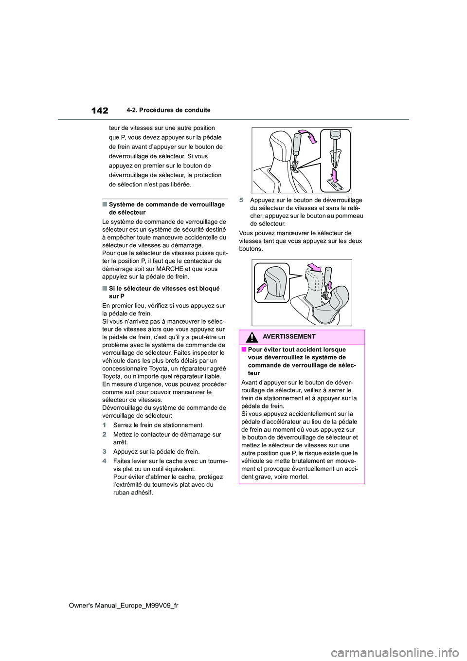 TOYOTA AYGO X 2022 Notices Demploi (in French) 142
Owner's Manual_Europe_M99V09_fr
4-2. Procédures de conduite
teur de vitesses sur une autre position
que P, vous devez appuyer sur la pédale
de frein avant d’appuyer sur le bouton de
d TOYOTA AYGO X 2022 Notices Demploi (in French) 142
Owner's Manual_Europe_M99V09_fr
4-2. Procédures de conduite
teur de vitesses sur une autre position
que P, vous devez appuyer sur la pédale
de frein avant d’appuyer sur le bouton de
d