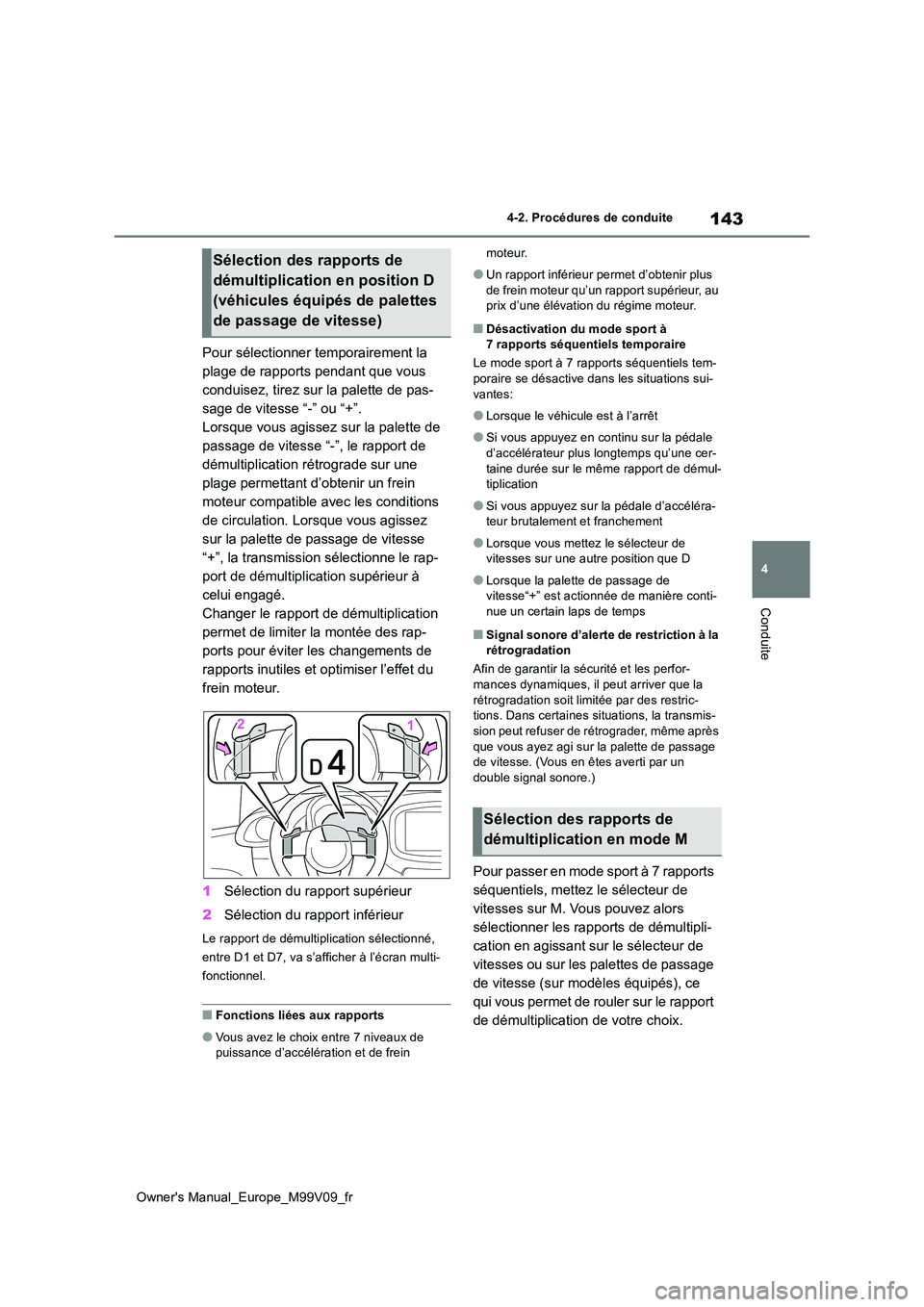 TOYOTA AYGO X 2022 Notices Demploi (in French) 143
4
Owner's Manual_Europe_M99V09_fr
4-2. Procédures de conduite
Conduite
Pour sélectionner temporairement la
plage de rapports pendant que vous
conduisez, tirez sur la palette de pas-
sage TOYOTA AYGO X 2022 Notices Demploi (in French) 143
4
Owner's Manual_Europe_M99V09_fr
4-2. Procédures de conduite
Conduite
Pour sélectionner temporairement la
plage de rapports pendant que vous
conduisez, tirez sur la palette de pas-
sage