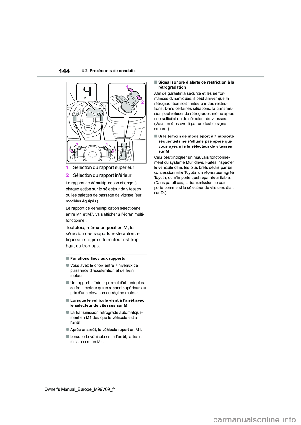 TOYOTA AYGO X 2022 Notices Demploi (in French) 144
Owner's Manual_Europe_M99V09_fr
4-2. Procédures de conduite
1Sélection du rapport supérieur
2 Sélection du rapport inférieur
Le rapport de démultiplication change à
chaque action sur TOYOTA AYGO X 2022 Notices Demploi (in French) 144
Owner's Manual_Europe_M99V09_fr
4-2. Procédures de conduite
1Sélection du rapport supérieur
2 Sélection du rapport inférieur
Le rapport de démultiplication change à
chaque action sur