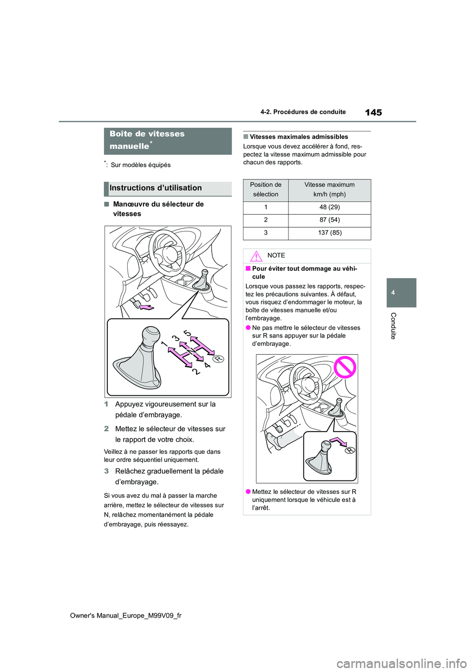 TOYOTA AYGO X 2022 Notices Demploi (in French) 145
4
Owner's Manual_Europe_M99V09_fr
4-2. Procédures de conduite
Conduite
*: Sur modèles équipés
■Manœuvre du sélecteur de
vitesses
1 Appuyez vigoureusement sur la
pédale d’embray TOYOTA AYGO X 2022 Notices Demploi (in French) 145
4
Owner's Manual_Europe_M99V09_fr
4-2. Procédures de conduite
Conduite
*: Sur modèles équipés
■Manœuvre du sélecteur de
vitesses
1 Appuyez vigoureusement sur la
pédale d’embray