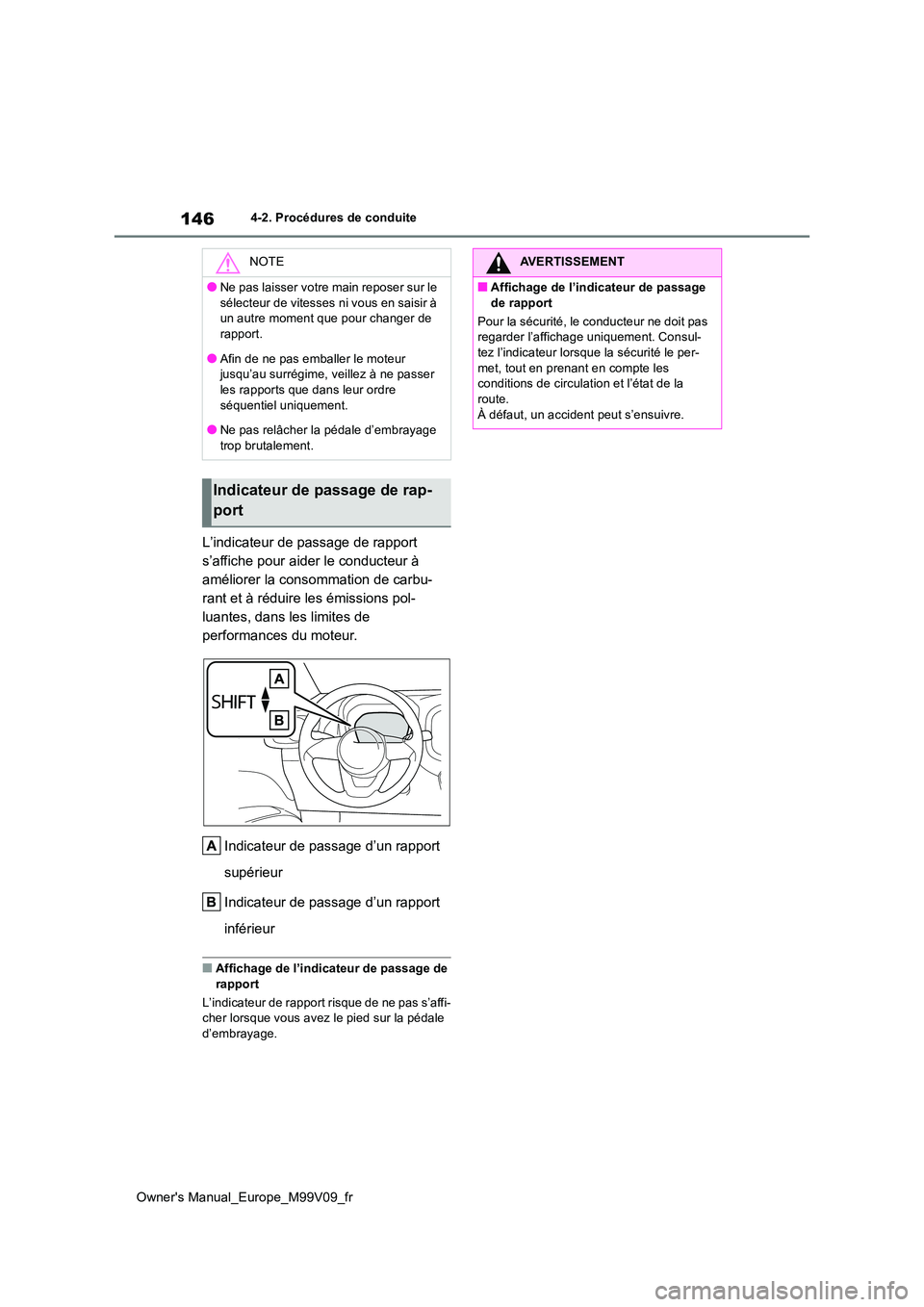 TOYOTA AYGO X 2022 Notices Demploi (in French) 146
Owner's Manual_Europe_M99V09_fr
4-2. Procédures de conduite
L’indicateur de passage de rapport
s’affiche pour aider le conducteur à
améliorer la consommation de carbu-
rant et à ré TOYOTA AYGO X 2022 Notices Demploi (in French) 146
Owner's Manual_Europe_M99V09_fr
4-2. Procédures de conduite
L’indicateur de passage de rapport
s’affiche pour aider le conducteur à
améliorer la consommation de carbu-
rant et à ré