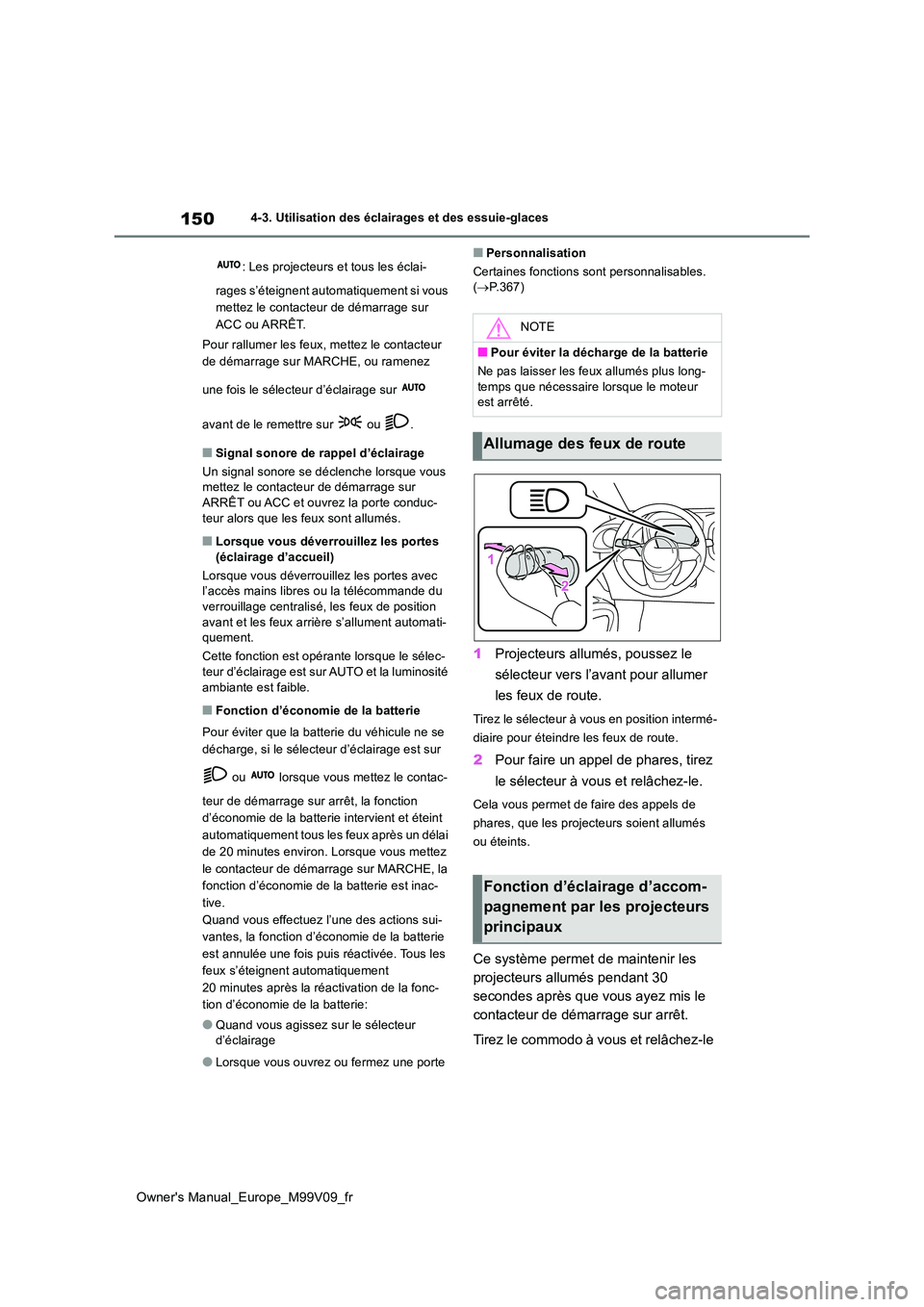TOYOTA AYGO X 2022 Notices Demploi (in French) 150
Owner's Manual_Europe_M99V09_fr
4-3. Utilisation des éclairages et des essuie-glaces
: Les projecteurs et tous les éclai-
rages s’éteignent automatiquement si vous
mettez le contacteu TOYOTA AYGO X 2022 Notices Demploi (in French) 150
Owner's Manual_Europe_M99V09_fr
4-3. Utilisation des éclairages et des essuie-glaces
: Les projecteurs et tous les éclai-
rages s’éteignent automatiquement si vous
mettez le contacteu