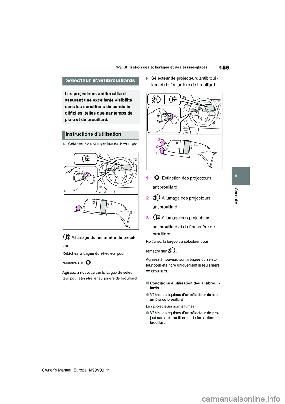 TOYOTA AYGO X 2022 Notices Demploi (in French) 155
4
Owner's Manual_Europe_M99V09_fr
4-3. Utilisation des éclairages et des essuie-glaces
Conduite
Sélecteur de feu arrière de brouillard
Allumage du feu arrière de brouil-
lard
Relâch TOYOTA AYGO X 2022 Notices Demploi (in French) 155
4
Owner's Manual_Europe_M99V09_fr
4-3. Utilisation des éclairages et des essuie-glaces
Conduite
Sélecteur de feu arrière de brouillard
Allumage du feu arrière de brouil-
lard
Relâch