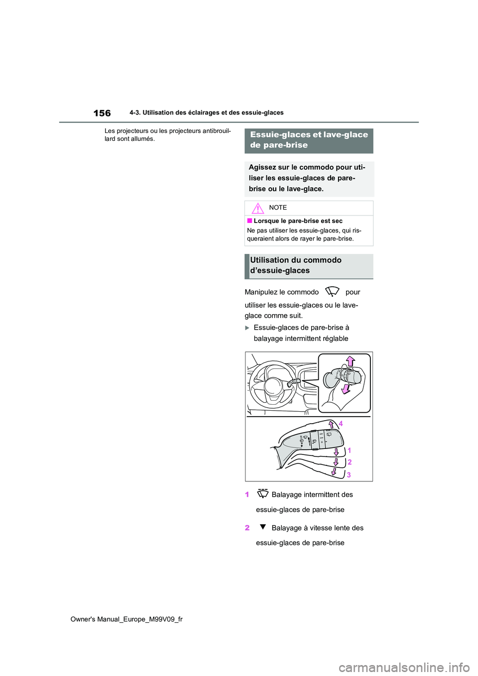 TOYOTA AYGO X 2022 Notices Demploi (in French) 156
Owner's Manual_Europe_M99V09_fr
4-3. Utilisation des éclairages et des essuie-glaces
Les projecteurs ou les projecteurs antibrouil- lard sont allumés.
Manipulez le commodo pour
utiliser TOYOTA AYGO X 2022 Notices Demploi (in French) 156
Owner's Manual_Europe_M99V09_fr
4-3. Utilisation des éclairages et des essuie-glaces
Les projecteurs ou les projecteurs antibrouil- lard sont allumés.
Manipulez le commodo pour
utiliser