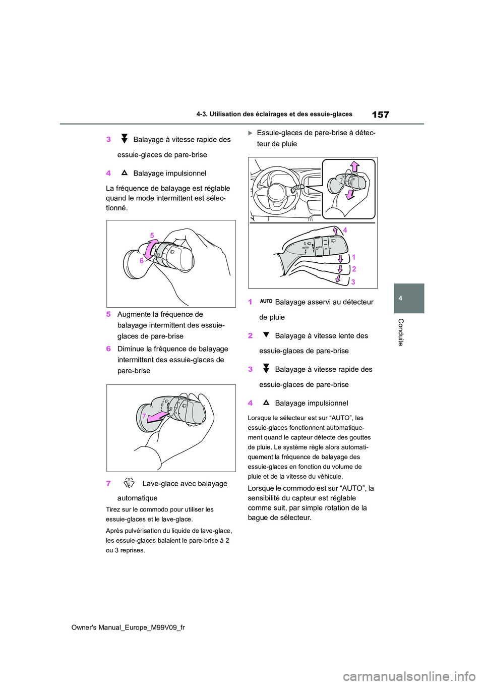 TOYOTA AYGO X 2022 Notices Demploi (in French) 157
4
Owner's Manual_Europe_M99V09_fr
4-3. Utilisation des éclairages et des essuie-glaces
Conduite
3 Balayage à vitesse rapide des
essuie-glaces de pare-brise
4 Balayage impulsionnel
La fr TOYOTA AYGO X 2022 Notices Demploi (in French) 157
4
Owner's Manual_Europe_M99V09_fr
4-3. Utilisation des éclairages et des essuie-glaces
Conduite
3 Balayage à vitesse rapide des
essuie-glaces de pare-brise
4 Balayage impulsionnel
La fr