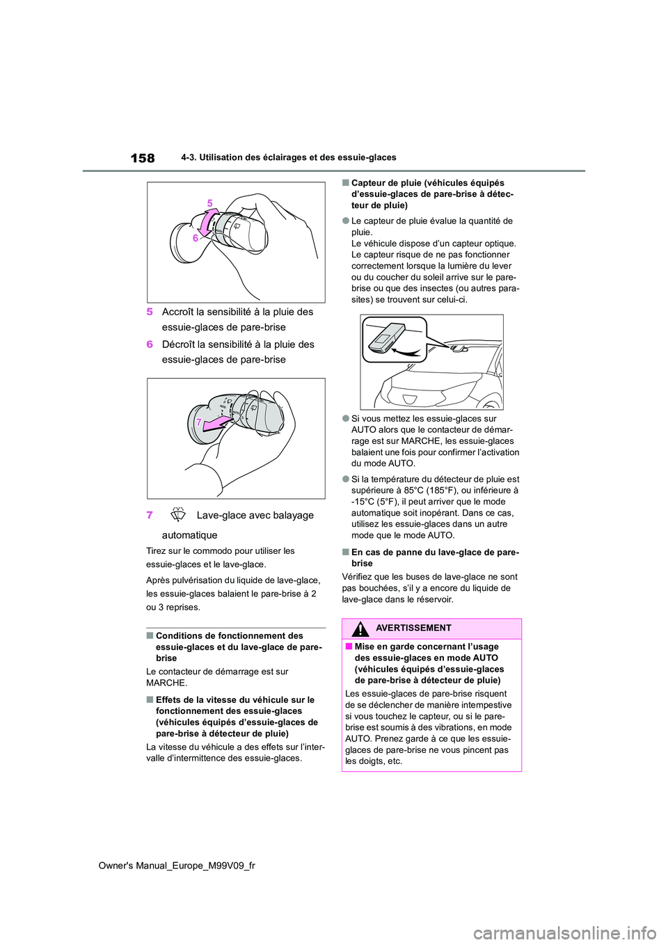 TOYOTA AYGO X 2022 Notices Demploi (in French) 158
Owner's Manual_Europe_M99V09_fr
4-3. Utilisation des éclairages et des essuie-glaces
5Accroît la sensibilité à la pluie des
essuie-glaces de pare-brise
6 Décroît la sensibilité à la TOYOTA AYGO X 2022 Notices Demploi (in French) 158
Owner's Manual_Europe_M99V09_fr
4-3. Utilisation des éclairages et des essuie-glaces
5Accroît la sensibilité à la pluie des
essuie-glaces de pare-brise
6 Décroît la sensibilité à la