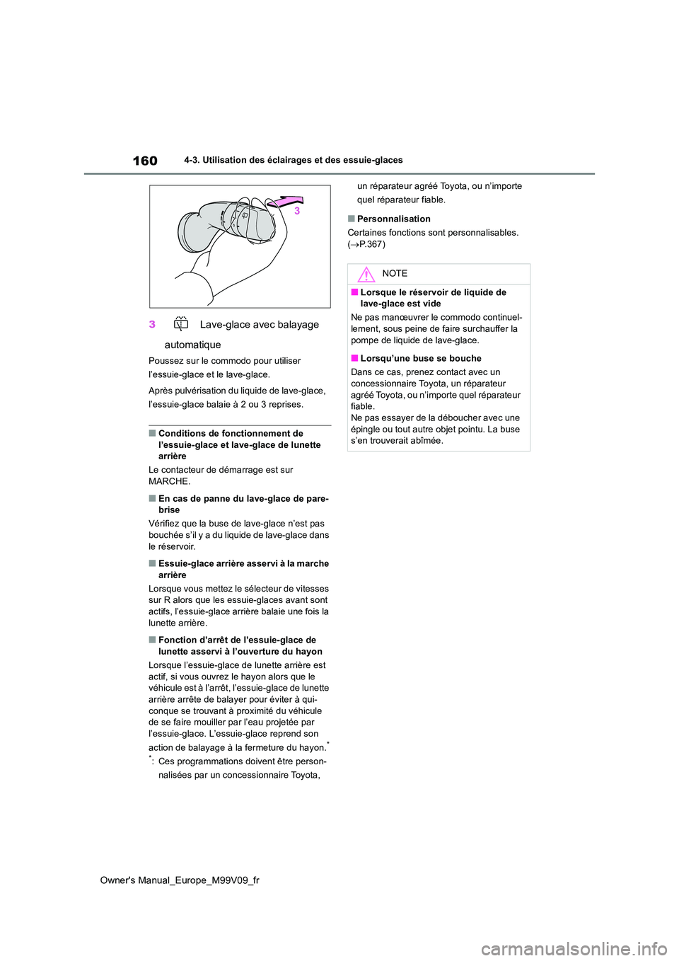 TOYOTA AYGO X 2022 Notices Demploi (in French) 160
Owner's Manual_Europe_M99V09_fr
4-3. Utilisation des éclairages et des essuie-glaces
3 Lave-glace avec balayage
automatique
Poussez sur le commodo pour utiliser
l’essuie-glace et le lav TOYOTA AYGO X 2022 Notices Demploi (in French) 160
Owner's Manual_Europe_M99V09_fr
4-3. Utilisation des éclairages et des essuie-glaces
3 Lave-glace avec balayage
automatique
Poussez sur le commodo pour utiliser
l’essuie-glace et le lav