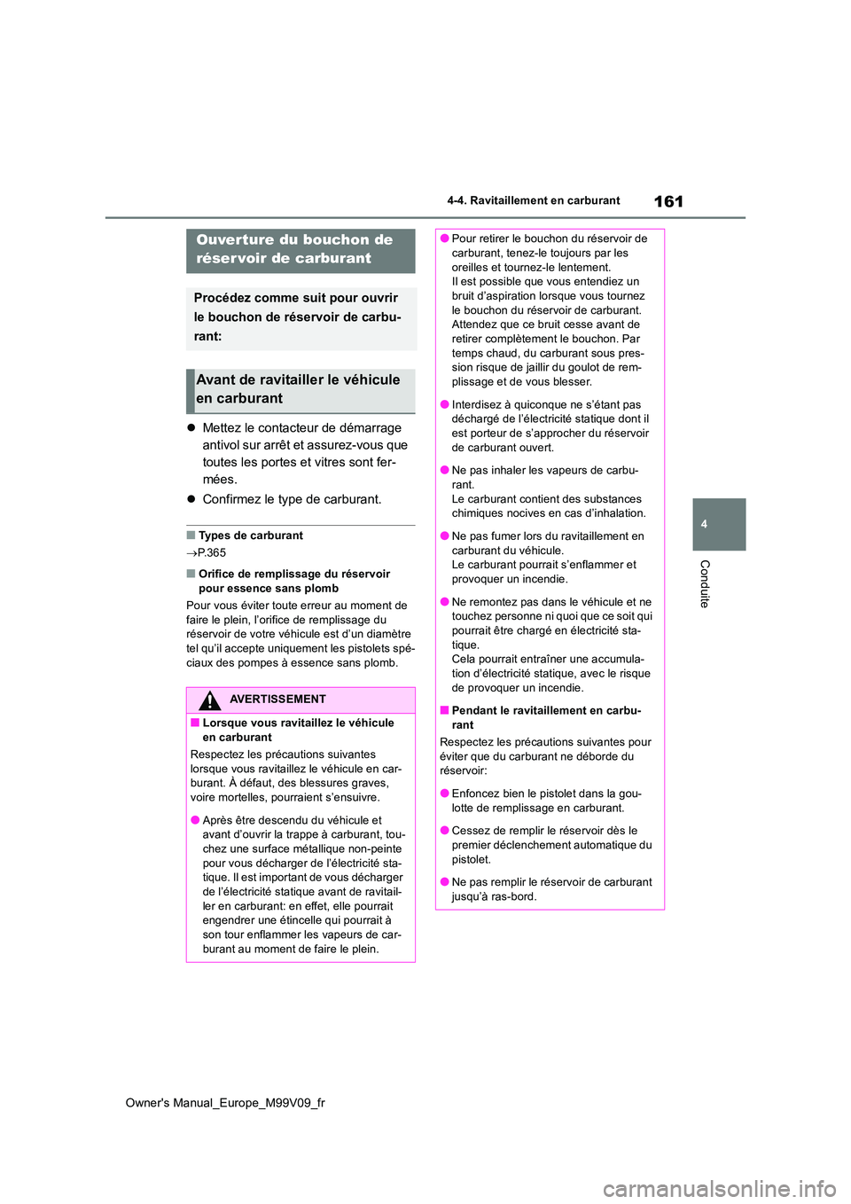 TOYOTA AYGO X 2022 Notices Demploi (in French) 161
4
Owner's Manual_Europe_M99V09_fr
4-4. Ravitaillement en carburant
Conduite
4-4.Ravitaillement e n c arb ura nt
Mettez le contacteur de démarrage
antivol sur arrêt et assurez-vous que
TOYOTA AYGO X 2022 Notices Demploi (in French) 161
4
Owner's Manual_Europe_M99V09_fr
4-4. Ravitaillement en carburant
Conduite
4-4.Ravitaillement e n c arb ura nt
Mettez le contacteur de démarrage
antivol sur arrêt et assurez-vous que