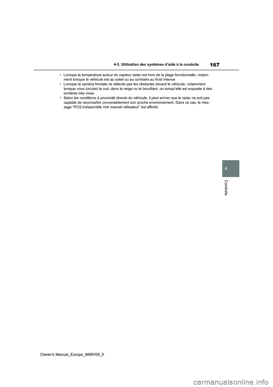 TOYOTA AYGO X 2022 Notices Demploi (in French) 167
4
Owner's Manual_Europe_M99V09_fr
4-5. Utilisation des systèmes d’aide à la conduite
Conduite
• Lorsque la température autour du capteur radar est hors de la plage fonctionnelle, notam- TOYOTA AYGO X 2022 Notices Demploi (in French) 167
4
Owner's Manual_Europe_M99V09_fr
4-5. Utilisation des systèmes d’aide à la conduite
Conduite
• Lorsque la température autour du capteur radar est hors de la plage fonctionnelle, notam-