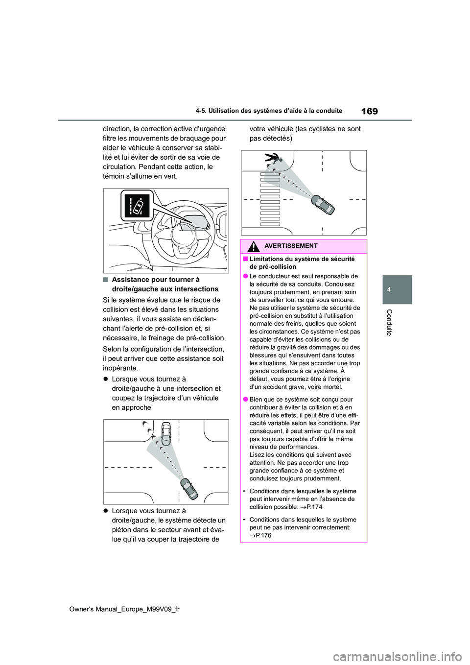 TOYOTA AYGO X 2022 Notices Demploi (in French) 169
4
Owner's Manual_Europe_M99V09_fr
4-5. Utilisation des systèmes d’aide à la conduite
Conduite
direction, la correction active d’urgence
filtre les mouvements de braquage pour
aider le TOYOTA AYGO X 2022 Notices Demploi (in French) 169
4
Owner's Manual_Europe_M99V09_fr
4-5. Utilisation des systèmes d’aide à la conduite
Conduite
direction, la correction active d’urgence
filtre les mouvements de braquage pour
aider le