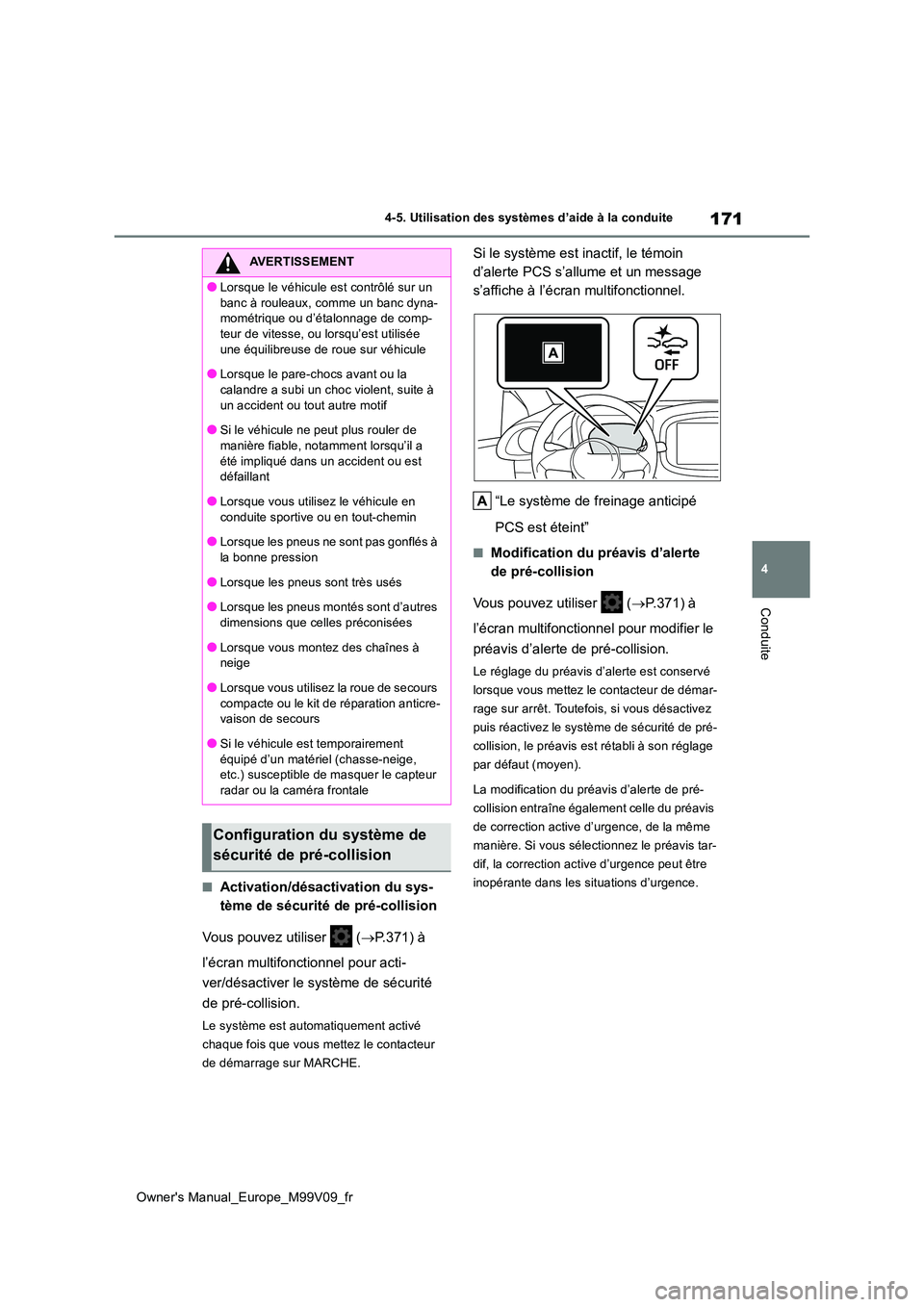 TOYOTA AYGO X 2022 Notices Demploi (in French) 171
4
Owner's Manual_Europe_M99V09_fr
4-5. Utilisation des systèmes d’aide à la conduite
Conduite
■Activation/désactivation du sys-
tème de sécurité de pré-collision
Vous pouvez utili TOYOTA AYGO X 2022 Notices Demploi (in French) 171
4
Owner's Manual_Europe_M99V09_fr
4-5. Utilisation des systèmes d’aide à la conduite
Conduite
■Activation/désactivation du sys-
tème de sécurité de pré-collision
Vous pouvez utili