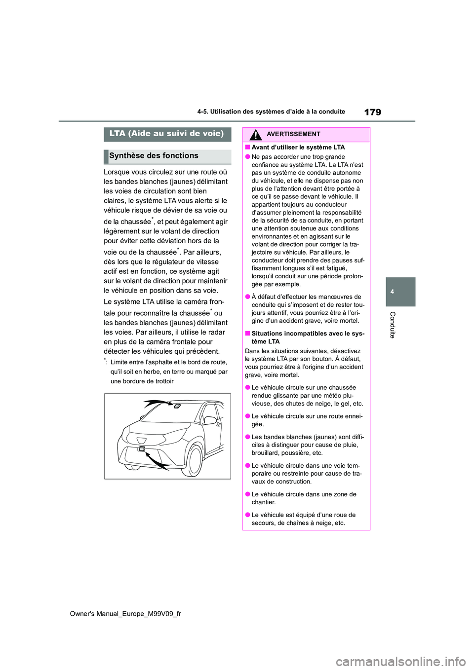 TOYOTA AYGO X 2022 Notices Demploi (in French) 179
4
Owner's Manual_Europe_M99V09_fr
4-5. Utilisation des systèmes d’aide à la conduite
Conduite
Lorsque vous circulez sur une route où
les bandes blanches (jaunes) délimitant
les voies TOYOTA AYGO X 2022 Notices Demploi (in French) 179
4
Owner's Manual_Europe_M99V09_fr
4-5. Utilisation des systèmes d’aide à la conduite
Conduite
Lorsque vous circulez sur une route où
les bandes blanches (jaunes) délimitant
les voies