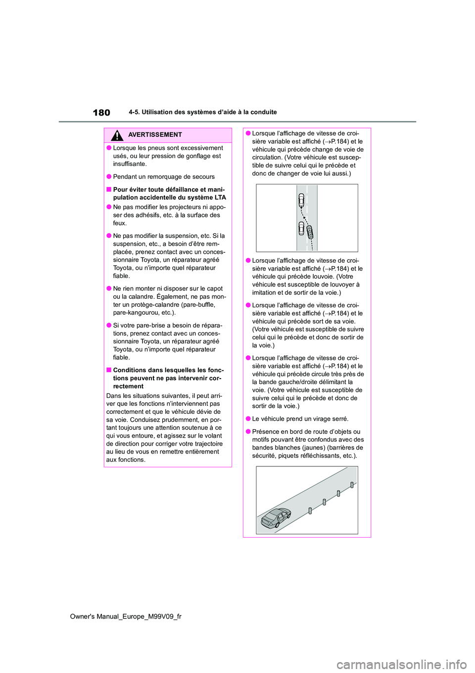 TOYOTA AYGO X 2022 Notices Demploi (in French) 180
Owner's Manual_Europe_M99V09_fr
4-5. Utilisation des systèmes d’aide à la conduite
AVERTISSEMENT
●Lorsque les pneus sont excessivement
usés, ou leur pression de gonflage est insuffis TOYOTA AYGO X 2022 Notices Demploi (in French) 180
Owner's Manual_Europe_M99V09_fr
4-5. Utilisation des systèmes d’aide à la conduite
AVERTISSEMENT
●Lorsque les pneus sont excessivement
usés, ou leur pression de gonflage est insuffis