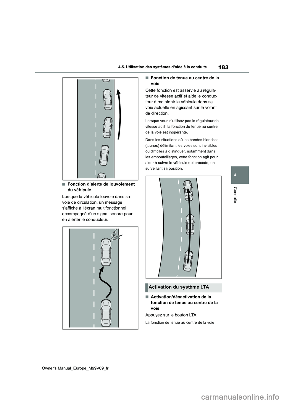 TOYOTA AYGO X 2022 Notices Demploi (in French) 183
4
Owner's Manual_Europe_M99V09_fr
4-5. Utilisation des systèmes d’aide à la conduite
Conduite■Fonction d’alerte de louvoiement
du véhicule
Lorsque le véhicule louvoie dans sa
vo TOYOTA AYGO X 2022 Notices Demploi (in French) 183
4
Owner's Manual_Europe_M99V09_fr
4-5. Utilisation des systèmes d’aide à la conduite
Conduite■Fonction d’alerte de louvoiement
du véhicule
Lorsque le véhicule louvoie dans sa
vo