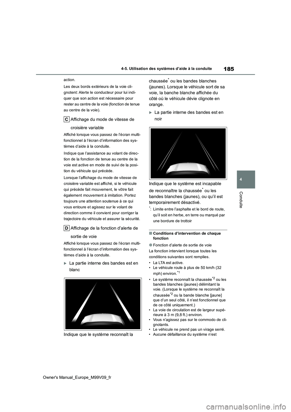 TOYOTA AYGO X 2022 Notices Demploi (in French) 185
4
Owner's Manual_Europe_M99V09_fr
4-5. Utilisation des systèmes d’aide à la conduite
Conduite
action.
Les deux bords extérieurs de la voie cli-
gnotent: Alerte le conducteur pour lui in TOYOTA AYGO X 2022 Notices Demploi (in French) 185
4
Owner's Manual_Europe_M99V09_fr
4-5. Utilisation des systèmes d’aide à la conduite
Conduite
action.
Les deux bords extérieurs de la voie cli-
gnotent: Alerte le conducteur pour lui in