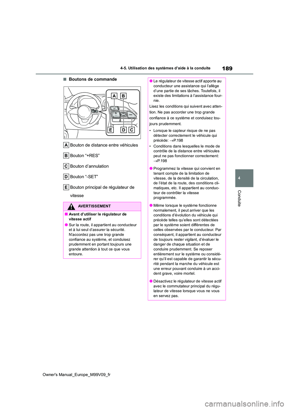 TOYOTA AYGO X 2022 Notices Demploi (in French) 189
4
Owner's Manual_Europe_M99V09_fr
4-5. Utilisation des systèmes d’aide à la conduite
Conduite
■Boutons de commande
Bouton de distance entre véhicules
Bouton “+RES”
Bouton d’annu TOYOTA AYGO X 2022 Notices Demploi (in French) 189
4
Owner's Manual_Europe_M99V09_fr
4-5. Utilisation des systèmes d’aide à la conduite
Conduite
■Boutons de commande
Bouton de distance entre véhicules
Bouton “+RES”
Bouton d’annu