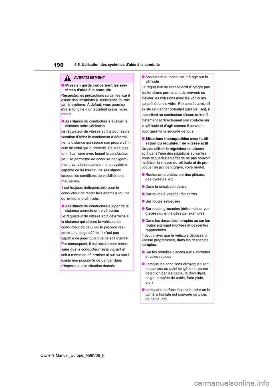 TOYOTA AYGO X 2022 Notices Demploi (in French) 190
Owner's Manual_Europe_M99V09_fr
4-5. Utilisation des systèmes d’aide à la conduite
AVERTISSEMENT
■Mises en garde concernant les sys-
tèmes d’aide à la conduite
Respectez les préca TOYOTA AYGO X 2022 Notices Demploi (in French) 190
Owner's Manual_Europe_M99V09_fr
4-5. Utilisation des systèmes d’aide à la conduite
AVERTISSEMENT
■Mises en garde concernant les sys-
tèmes d’aide à la conduite
Respectez les préca