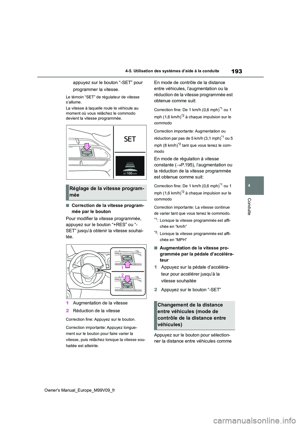 TOYOTA AYGO X 2022 Notices Demploi (in French) 193
4
Owner's Manual_Europe_M99V09_fr
4-5. Utilisation des systèmes d’aide à la conduite
Conduite
appuyez sur le bouton “-SET” pour
programmer la vitesse.
Le témoin “SET” de régula TOYOTA AYGO X 2022 Notices Demploi (in French) 193
4
Owner's Manual_Europe_M99V09_fr
4-5. Utilisation des systèmes d’aide à la conduite
Conduite
appuyez sur le bouton “-SET” pour
programmer la vitesse.
Le témoin “SET” de régula