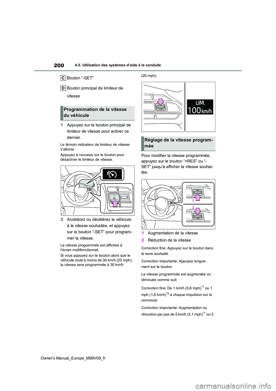TOYOTA AYGO X 2022 Notices Demploi (in French) 200
Owner's Manual_Europe_M99V09_fr
4-5. Utilisation des systèmes d’aide à la conduite
Bouton “-SET”
Bouton principal de limiteur de
vitesse
1 Appuyez sur le bouton principal de
limi TOYOTA AYGO X 2022 Notices Demploi (in French) 200
Owner's Manual_Europe_M99V09_fr
4-5. Utilisation des systèmes d’aide à la conduite
Bouton “-SET”
Bouton principal de limiteur de
vitesse
1 Appuyez sur le bouton principal de
limi