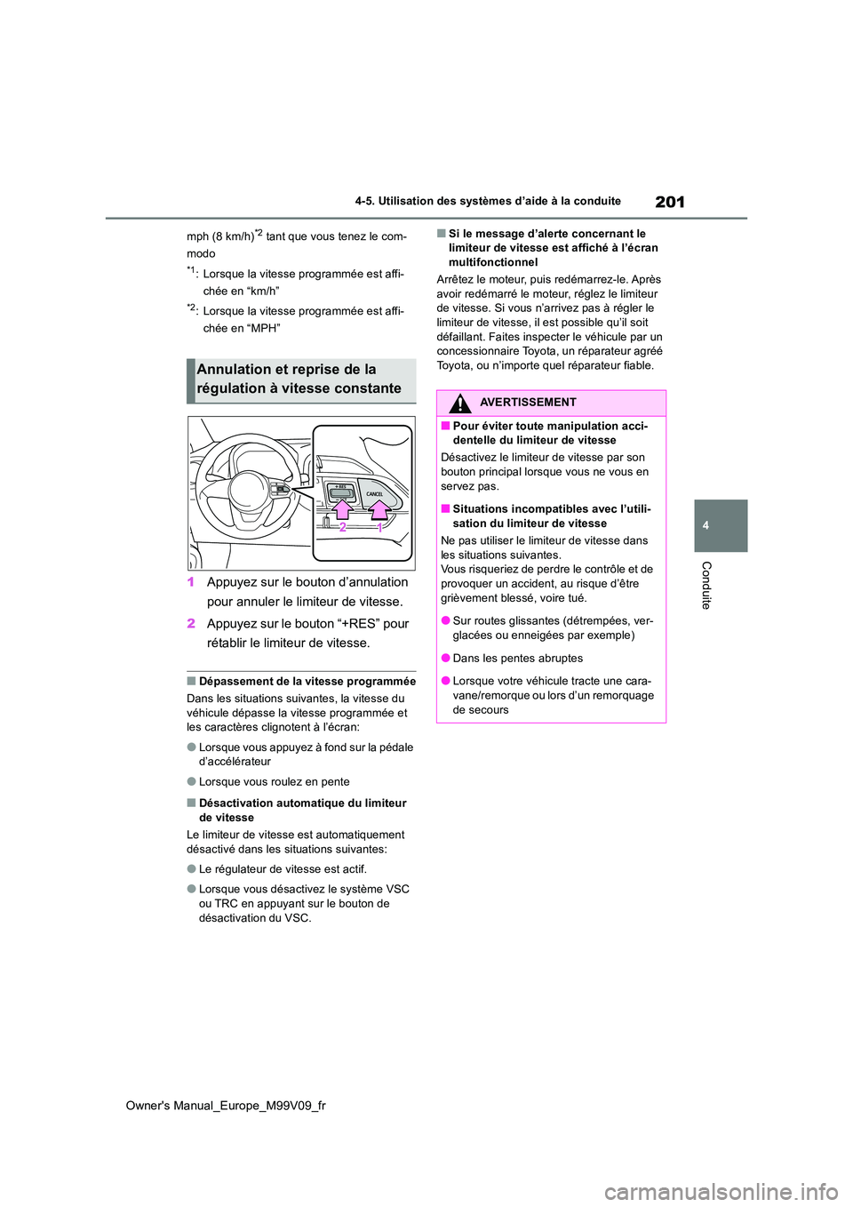 TOYOTA AYGO X 2022 Notices Demploi (in French) 201
4
Owner's Manual_Europe_M99V09_fr
4-5. Utilisation des systèmes d’aide à la conduite
Conduite
mph (8 km/h)*2 tant que vous tenez le com-
modo
*1: Lorsque la vitesse programmée est affi- TOYOTA AYGO X 2022 Notices Demploi (in French) 201
4
Owner's Manual_Europe_M99V09_fr
4-5. Utilisation des systèmes d’aide à la conduite
Conduite
mph (8 km/h)*2 tant que vous tenez le com-
modo
*1: Lorsque la vitesse programmée est affi-