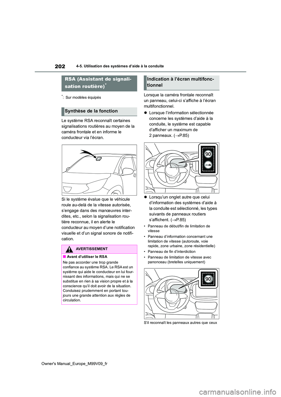 TOYOTA AYGO X 2022  Notices Demploi (in French) 202
Owner's Manual_Europe_M99V09_fr
4-5. Utilisation des systèmes d’aide à la conduite
*: Sur modèles équipés
Le système RSA reconnaît certaines  
signalisations routières au moyen de la