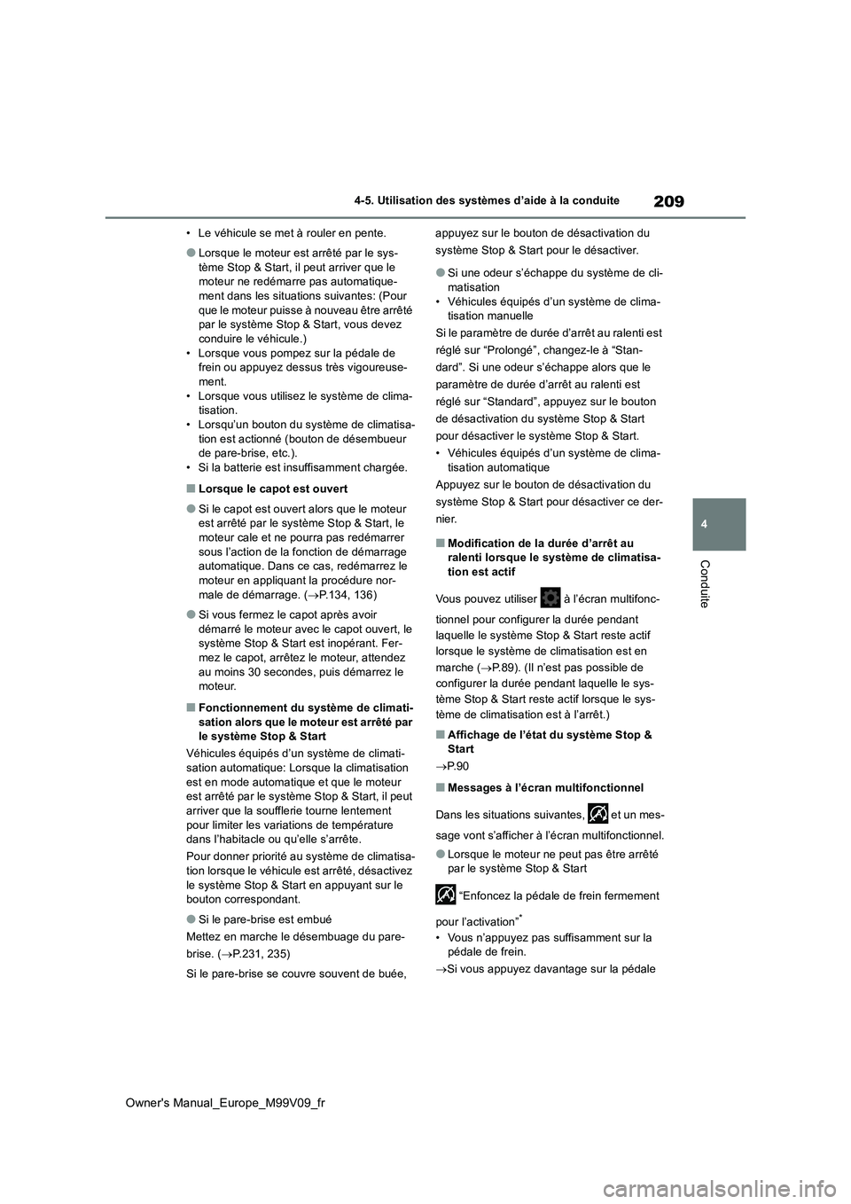 TOYOTA AYGO X 2022 Notices Demploi (in French) 209
4
Owner's Manual_Europe_M99V09_fr
4-5. Utilisation des systèmes d’aide à la conduite
Conduite
• Le véhicule se met à rouler en pente.
●Lorsque le moteur est arrêté par le sys-
tè TOYOTA AYGO X 2022 Notices Demploi (in French) 209
4
Owner's Manual_Europe_M99V09_fr
4-5. Utilisation des systèmes d’aide à la conduite
Conduite
• Le véhicule se met à rouler en pente.
●Lorsque le moteur est arrêté par le sys-
tè