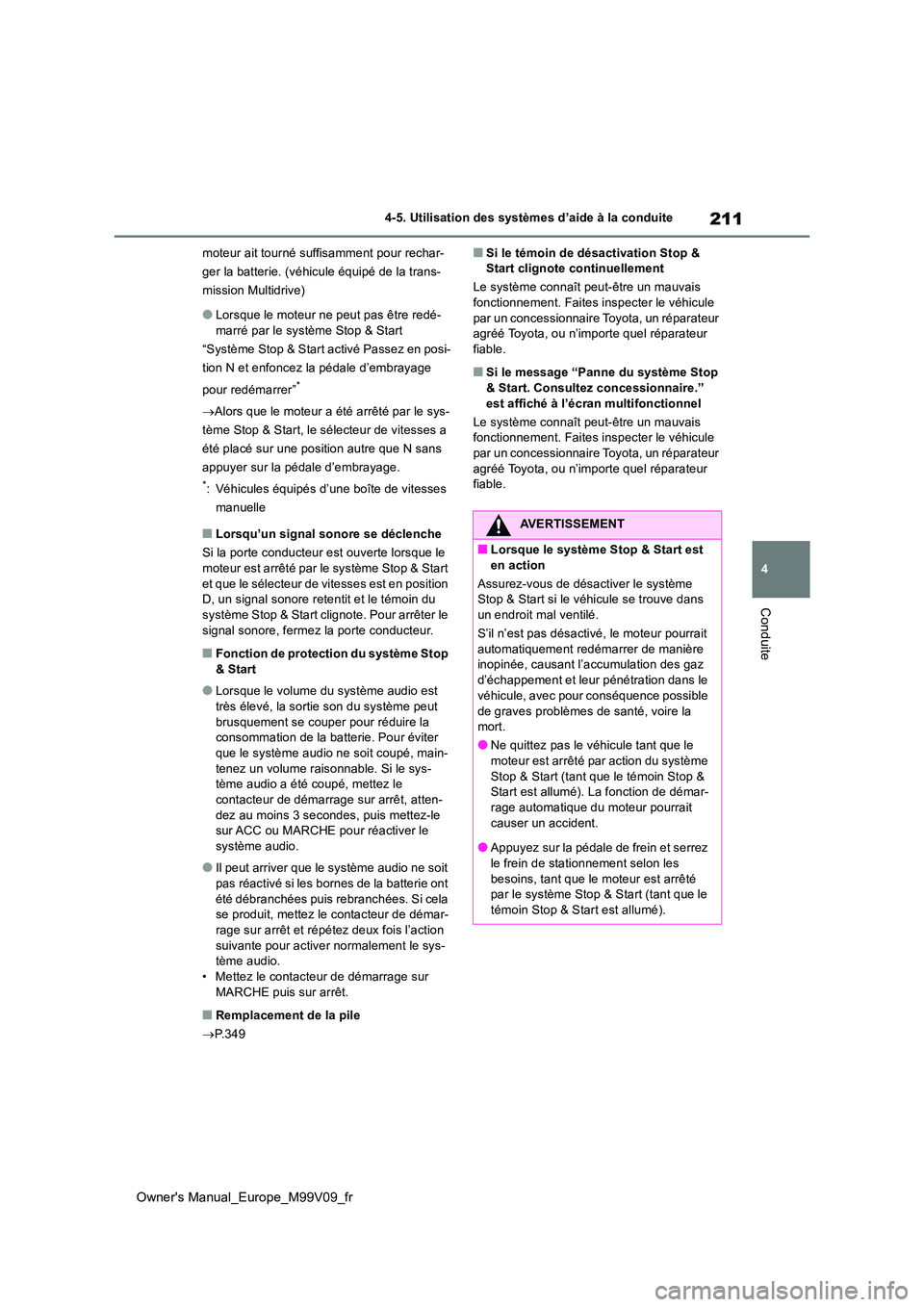 TOYOTA AYGO X 2022 Notices Demploi (in French) 211
4
Owner's Manual_Europe_M99V09_fr
4-5. Utilisation des systèmes d’aide à la conduite
Conduite
moteur ait tourné suffisamment pour rechar-
ger la batterie. (véhicule équipé de la trans TOYOTA AYGO X 2022 Notices Demploi (in French) 211
4
Owner's Manual_Europe_M99V09_fr
4-5. Utilisation des systèmes d’aide à la conduite
Conduite
moteur ait tourné suffisamment pour rechar-
ger la batterie. (véhicule équipé de la trans