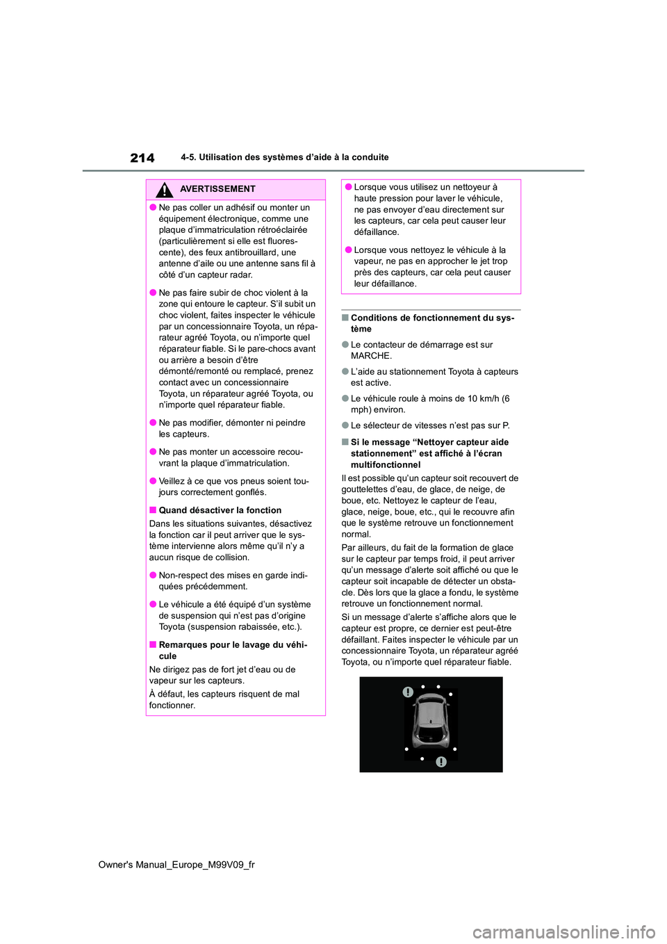 TOYOTA AYGO X 2022 Notices Demploi (in French) 214
Owner's Manual_Europe_M99V09_fr
4-5. Utilisation des systèmes d’aide à la conduite
■Conditions de fonctionnement du sys- tème
●Le contacteur de démarrage est sur MARCHE.
●L’aide TOYOTA AYGO X 2022 Notices Demploi (in French) 214
Owner's Manual_Europe_M99V09_fr
4-5. Utilisation des systèmes d’aide à la conduite
■Conditions de fonctionnement du sys- tème
●Le contacteur de démarrage est sur MARCHE.
●L’aide