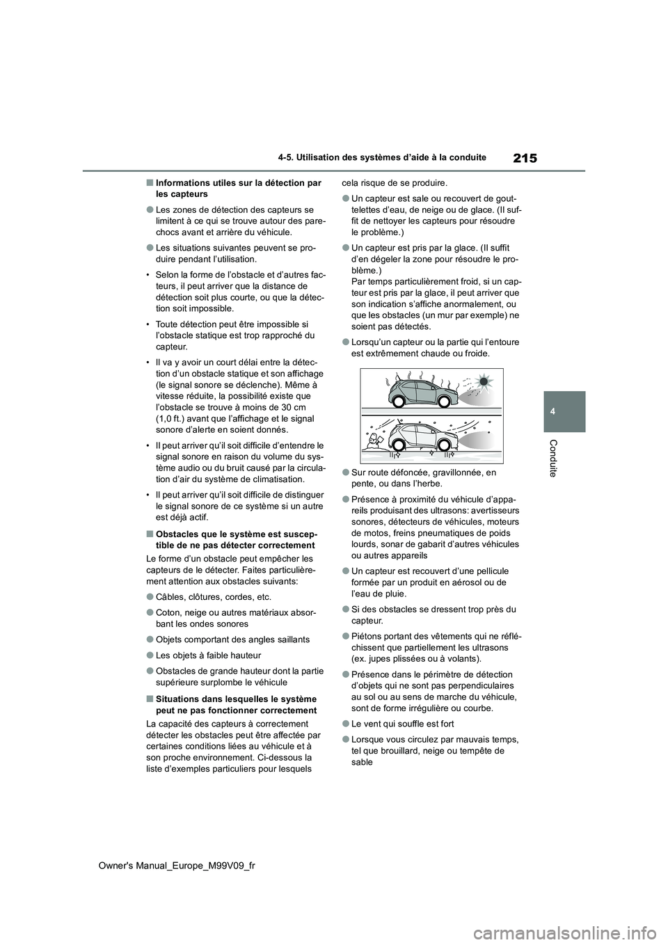 TOYOTA AYGO X 2022  Notices Demploi (in French) 215
4
Owner's Manual_Europe_M99V09_fr
4-5. Utilisation des systèmes d’aide à la conduite
Conduite
■Informations utiles sur la détection par  les capteurs
●Les zones de détection des capt