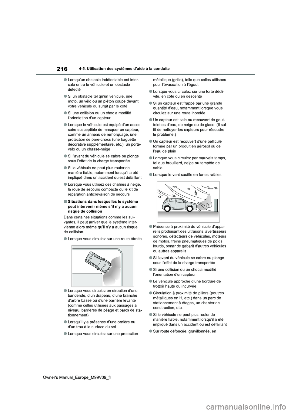 TOYOTA AYGO X 2022  Notices Demploi (in French) 216
Owner's Manual_Europe_M99V09_fr
4-5. Utilisation des systèmes d’aide à la conduite
●Lorsqu’un obstacle indétectable est inter- calé entre le véhicule et un obstacle détecté
●Si 