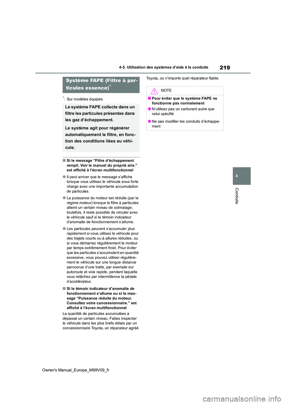 TOYOTA AYGO X 2022 Notices Demploi (in French) 219
4
Owner's Manual_Europe_M99V09_fr
4-5. Utilisation des systèmes d’aide à la conduite
Conduite
*: Sur modèles équipés
■Si le message “Filtre d’échappement
rempli. Voir le manuel TOYOTA AYGO X 2022 Notices Demploi (in French) 219
4
Owner's Manual_Europe_M99V09_fr
4-5. Utilisation des systèmes d’aide à la conduite
Conduite
*: Sur modèles équipés
■Si le message “Filtre d’échappement
rempli. Voir le manuel