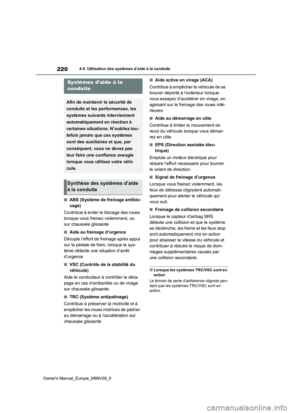 TOYOTA AYGO X 2022 Notices Demploi (in French) 220
Owner's Manual_Europe_M99V09_fr
4-5. Utilisation des systèmes d’aide à la conduite
■ABS (Système de freinage antiblo-
cage)
Contribue à éviter le blocage des roues
lorsque vous fr TOYOTA AYGO X 2022 Notices Demploi (in French) 220
Owner's Manual_Europe_M99V09_fr
4-5. Utilisation des systèmes d’aide à la conduite
■ABS (Système de freinage antiblo-
cage)
Contribue à éviter le blocage des roues
lorsque vous fr